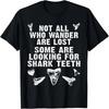 Not All Who Wander Are Lost Some Are Looking For Shark Teeth T-Shirt