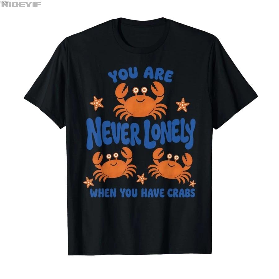 You are Never Lonely When You Have Crabs Funny Crab Meme Tshirt For Men Women 100 Cotton T Shirts Short Sleeve Tops 04272 S