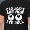 Dad Jokes Are How Eye Roll Fun T-shirt