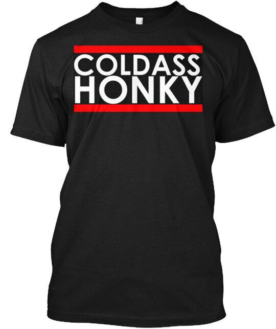 Damn I m A Cold Ass Honky T-Shirt Made in the USA Size S to 5XL Unisex T-Shirt XL