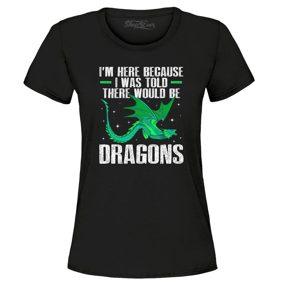 

I Was Told There Would Be Dragons Women s T-Shirt Dragon Shirts 2XL