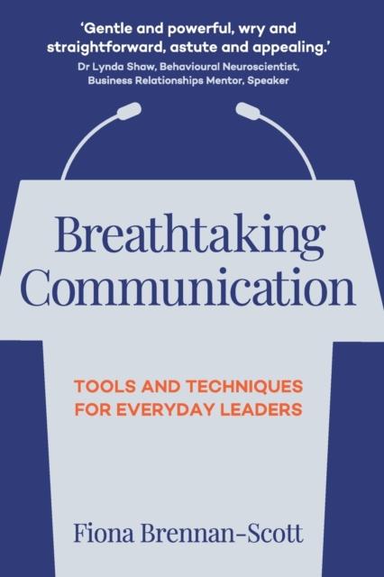 The Breathtaking Communication : Tools and Techniques for Everyday Leaders Book
