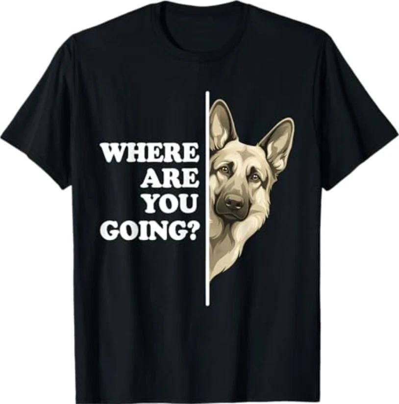 

Where are You Going Funny German Shepherd Dog Lover T-Shirt M