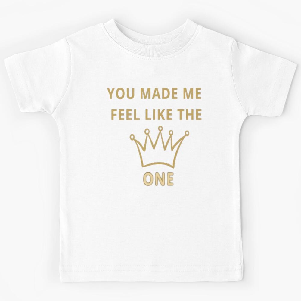 You Made me feel like the One Crown Kids T-Shirt 110