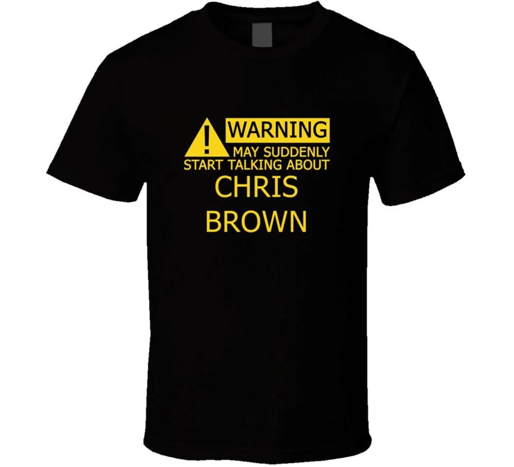 Warning May Start Talking About Chris Brown Funny T Shirt S
