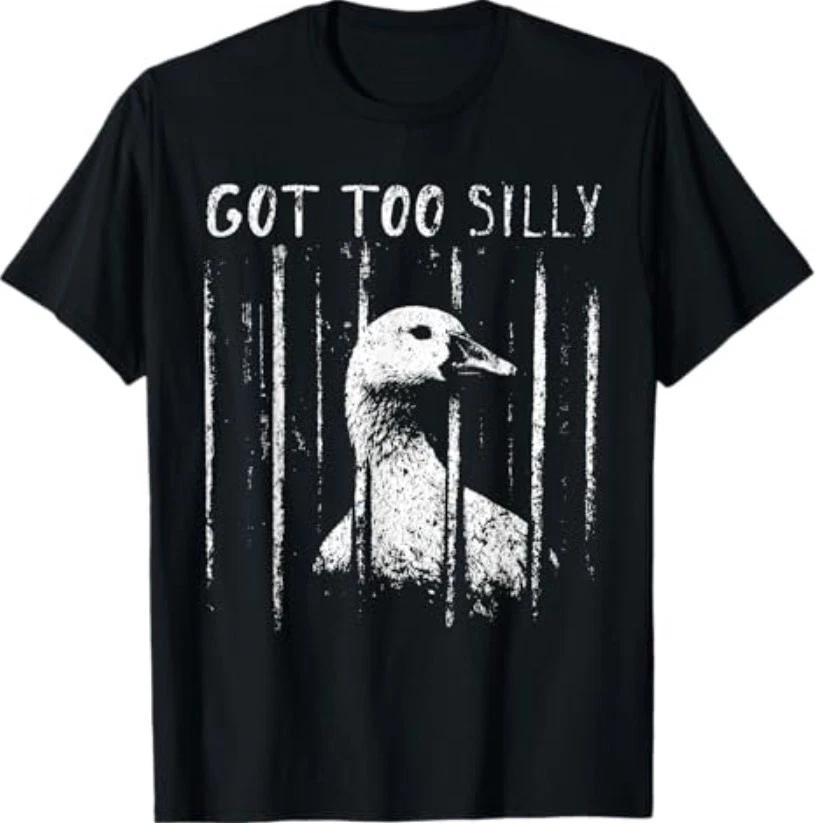 Got Too Silly Goose Meme Funny Goose Jailbird Prison T-Shirt XXL