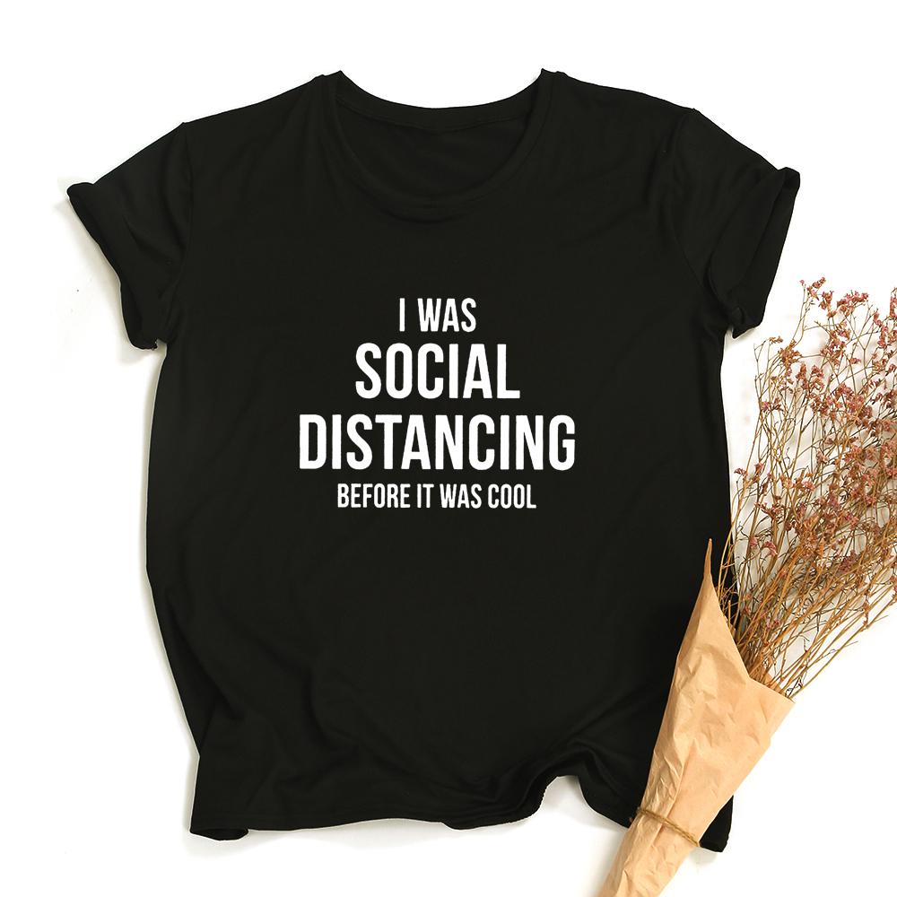 I Was Social Distancing Before It Was Cool Summer Women Short Sleeve T Shirt Female Harajuku