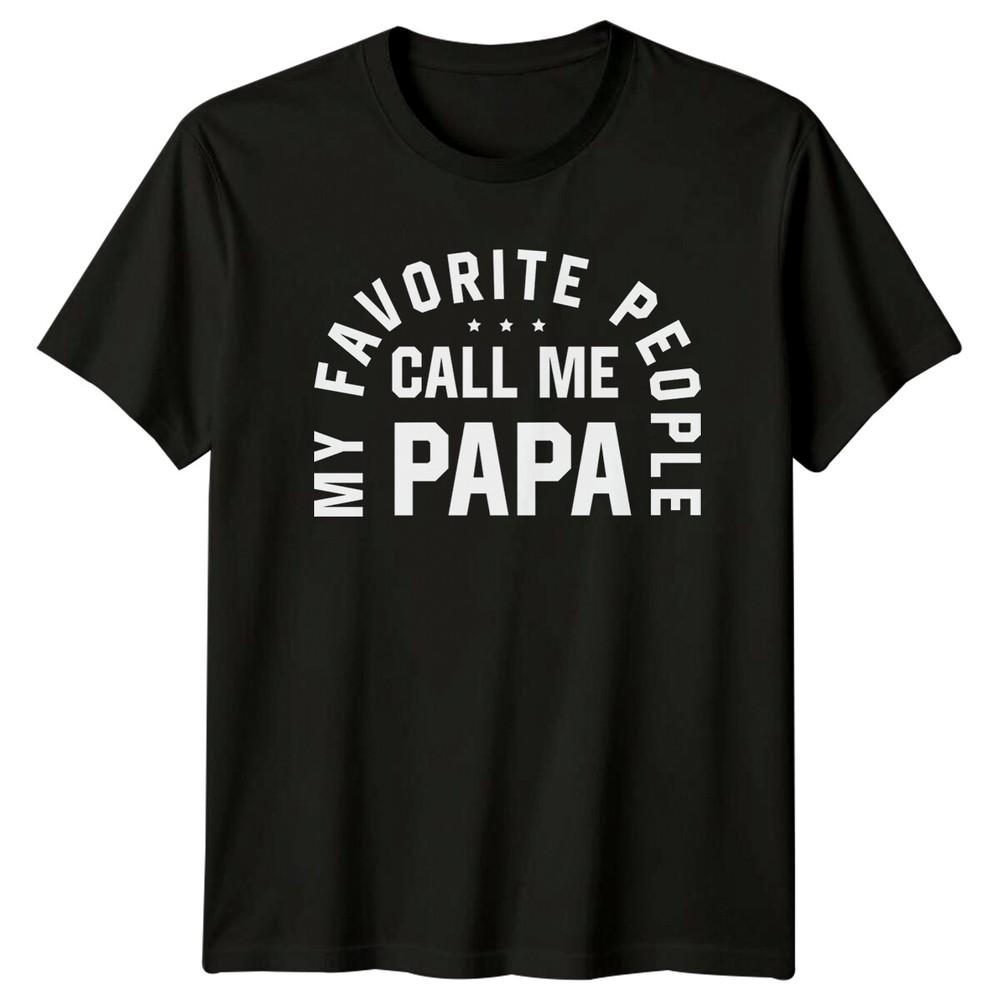 My Favorite People Call Me Papa TShirt Fathers Day Gift a