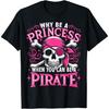Funny Pirate Girl Why Be A Princess When You Can Be A Pirate T-Shirt