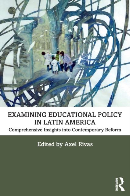 The Examining Educational Policy In Latin America : Comprehensive Insights Into Contemporary Reform Book