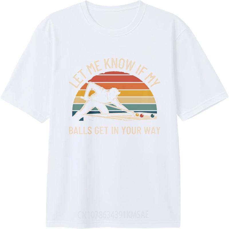 New Arrived For Her Short Sleeve Tshirt Big Size Let Me Know If My Balls Get In Your Way Hiphop For Unisex Teeshirt T Shirt