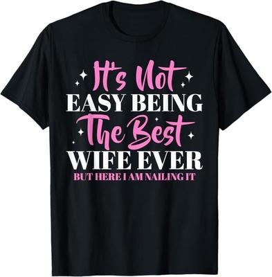 It's Not Easy Being The Best Wife Ever But Here I Am Nailing T-Shirt