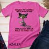 Touch My Coffee I Will Slap You So Hard Funny Cat Lover Gift Unisex T-shirt 2
