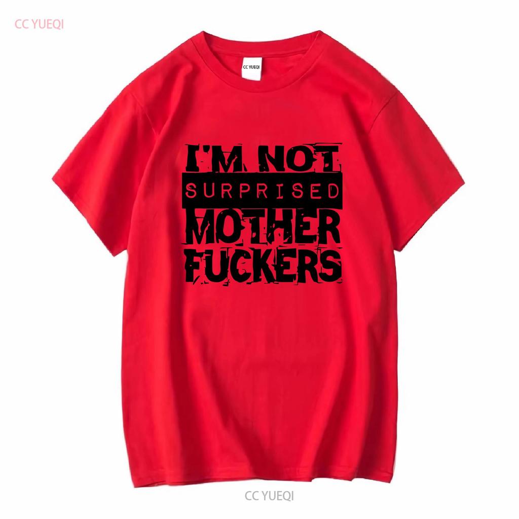 Im Not Surprised M F T Shirt Long or Short Sleeves Vintage Washed Designer Clothes Top For Everyday Wear Slightly Casual
