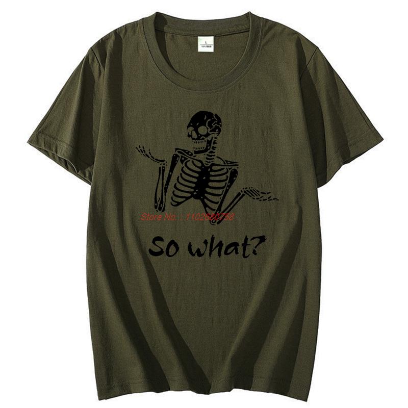 Summer Tees Tops So What Sassy Skeleton Dark Humour Funny Graphic T Shirts Cotton New Shirts And Tshirts Unisex Print T Shirt