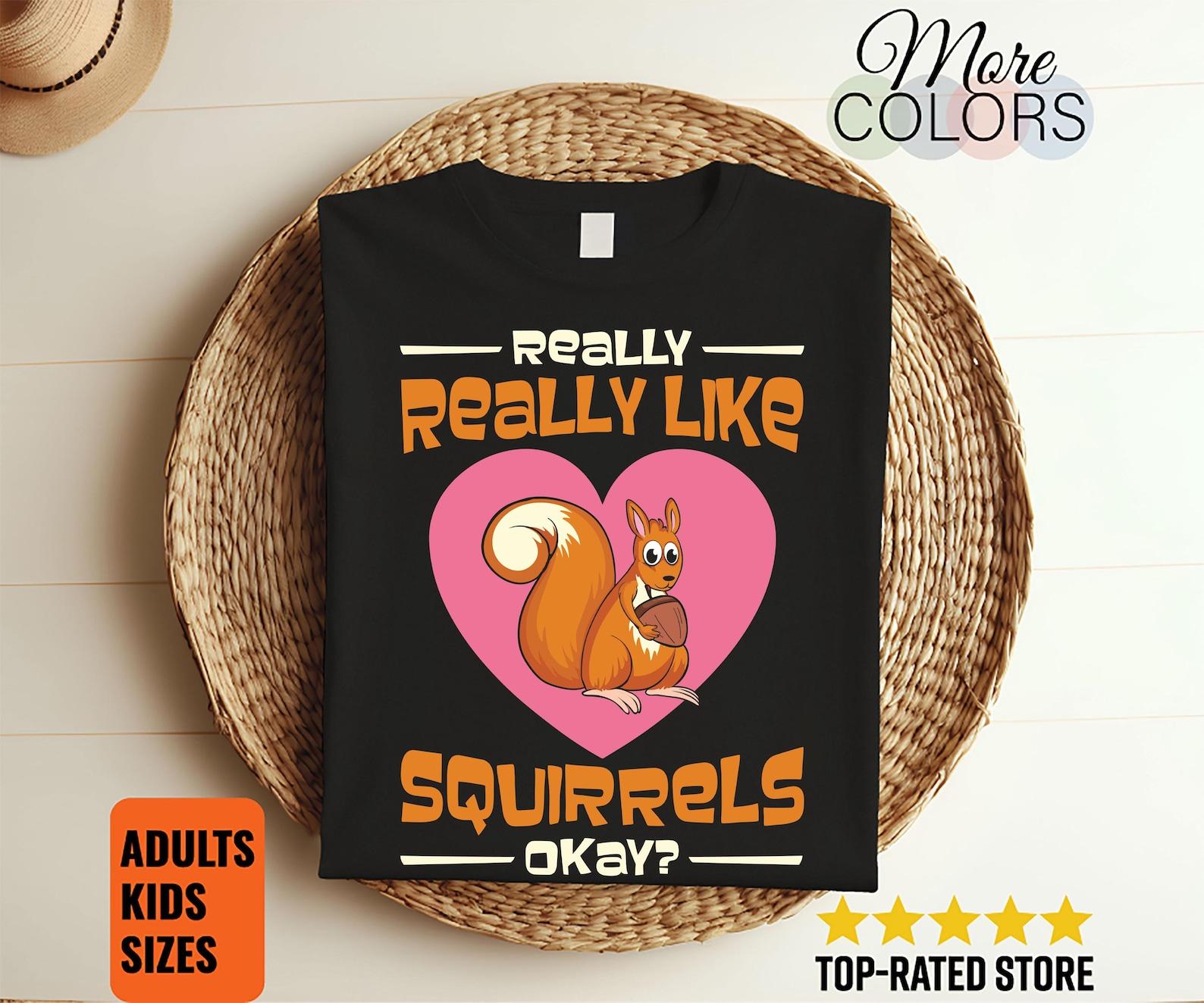 I Just Really Like Squirrel Ok Cute Gift T-Shirt, Squirrels Lover Present TShirt, Favorite Animal Tees, Funny Cool Birthday Costume, 120