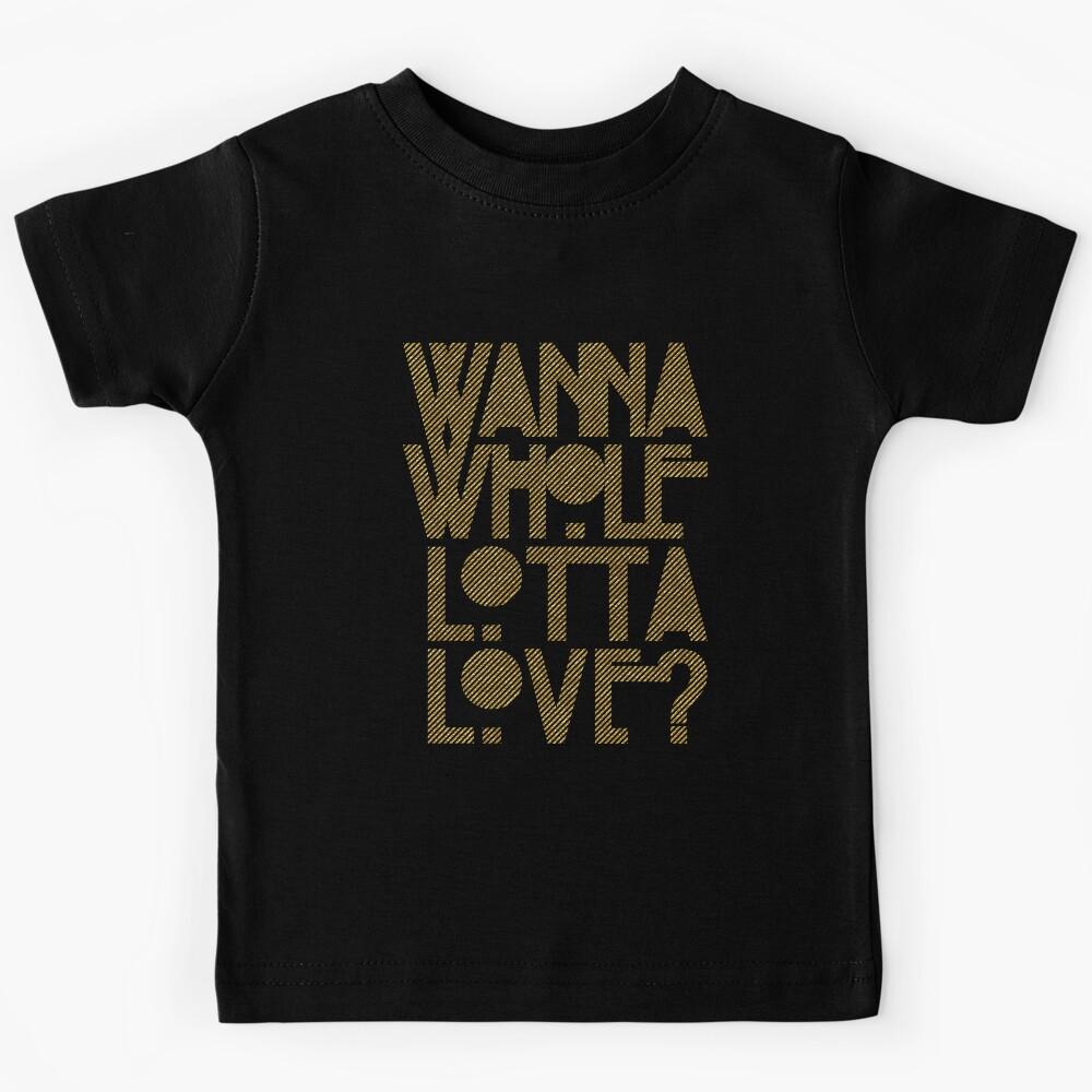 Wanna Whole Lotta Love Kids T-Shirt 110