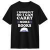 Lift So I Can Carry More Books Reading Lovers Unisex T Shirt Funny TShirt Cotton Unisexs Clothing Women Clothing 2026 Summer T Shirt