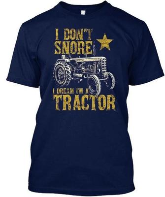 I Dont Snore Dream Im A Tractor Funny Farm T-shirt Made In the USA Size S To 5XL