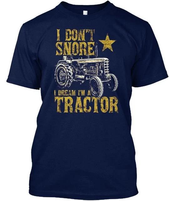 I Dont Snore Dream Im A Tractor Funny Farm T-shirt Made in the USA Size S to 5XL