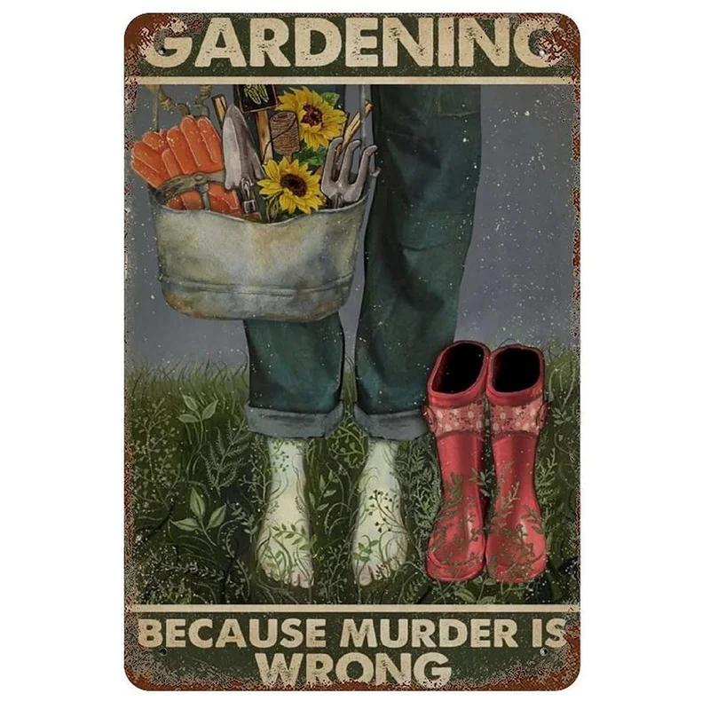 Gardening Because Murder is Wrong Vintage Metal Tin Signs Wall Decor for Home Garden Bars Cafe Clubs Retro Posters Plaque