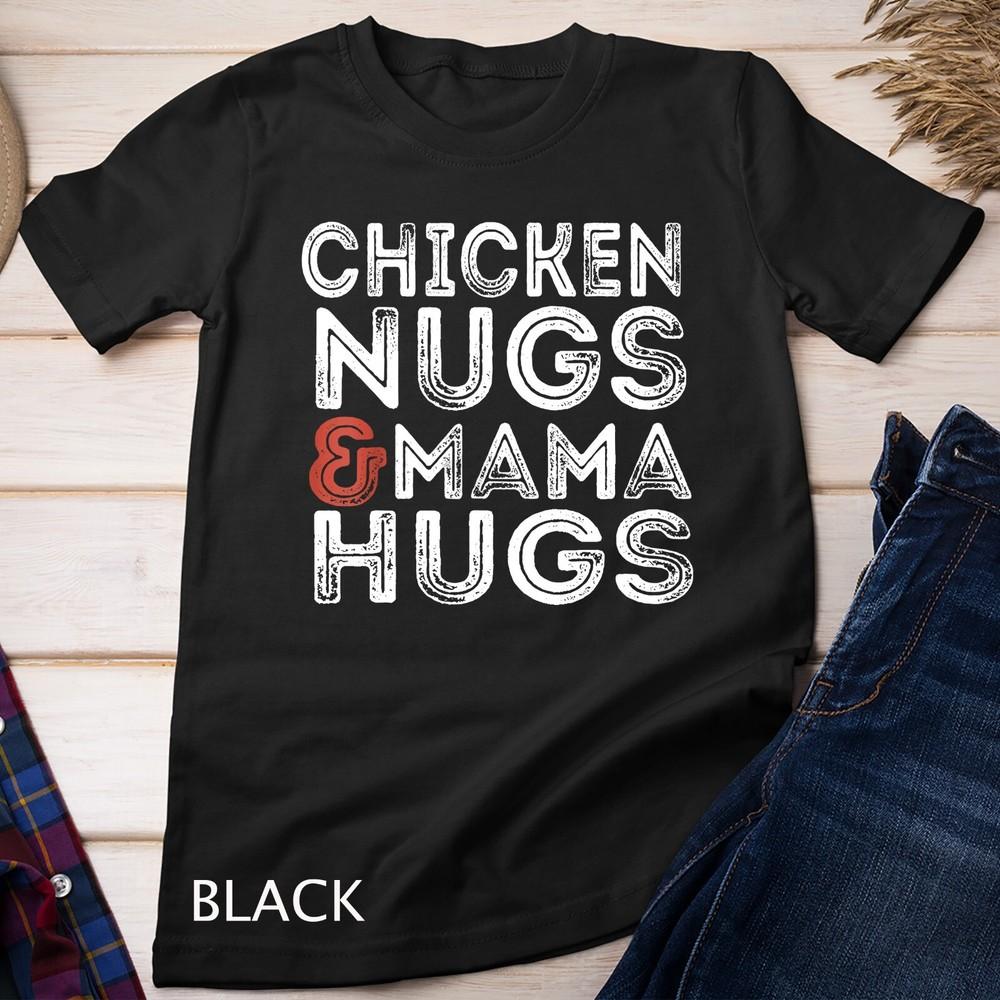 

Chicken Nugs and Mama Hugs Kids Unisex T-shirt 4XL