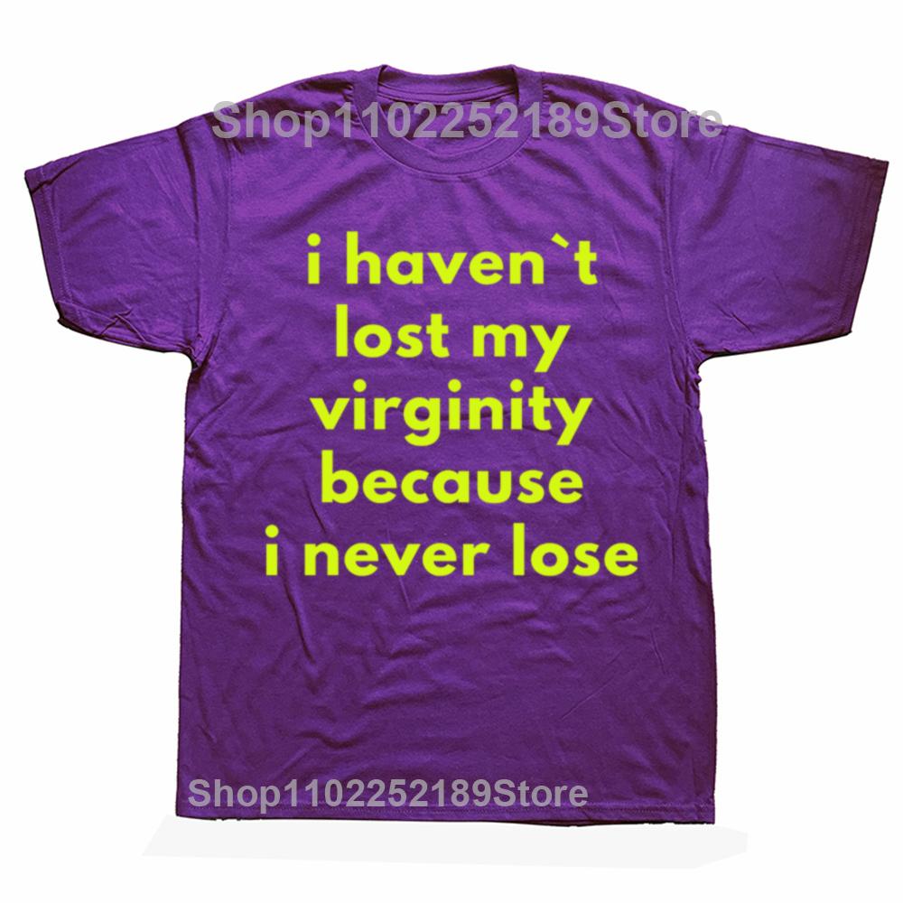 Funny I Haven`t Lost My Virginity Because I Never Lose T Shirts Streetwear Short Sleeve Birthday Gifts T-shirt Mens Clothing
