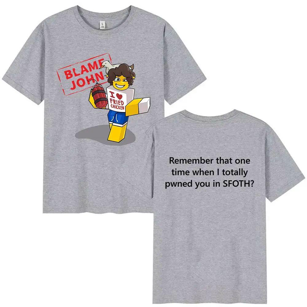 Meme T Shirts Funny Blame John Shedletsky Forsaken Retro Harajuku Oversized T-shirt Print Cotton Fashion T Shirt Unisex