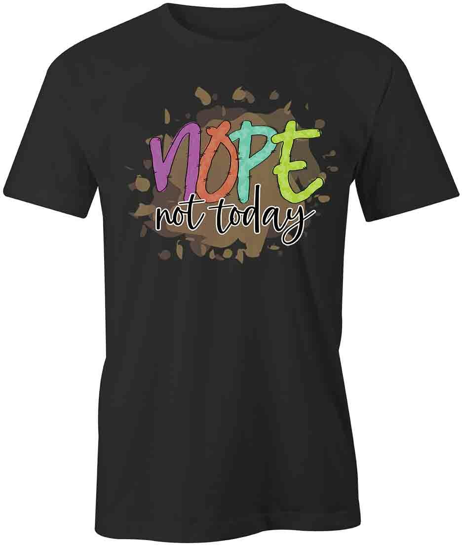 NOPE NOT TODAY TShirt Tee Short-Sleeved Cotton CLOTHING QUOTE S1BCA383 XXXL