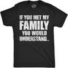 Funny If You Met My Family You Would Understand T-shirt