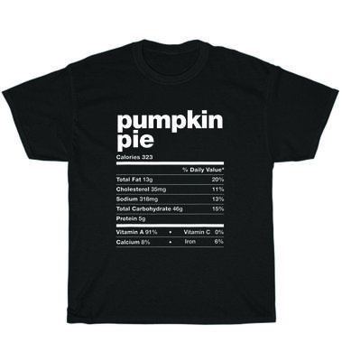 Pumpkin Pie Nutrition Facts Thanksgiving Matching Family T-Shirt Unisex Tee Gift