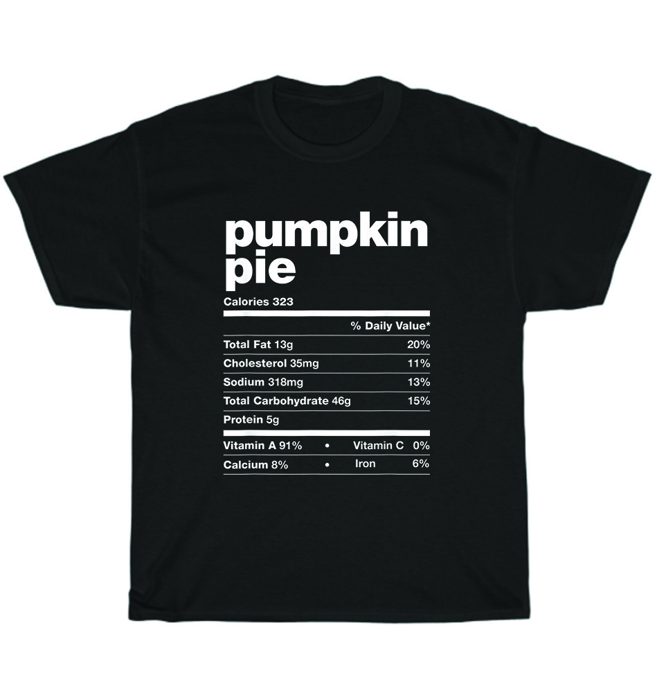 

Pumpkin Pie Nutrition Facts Thanksgiving Matching Family T-Shirt Unisex Tee Gift 4XL