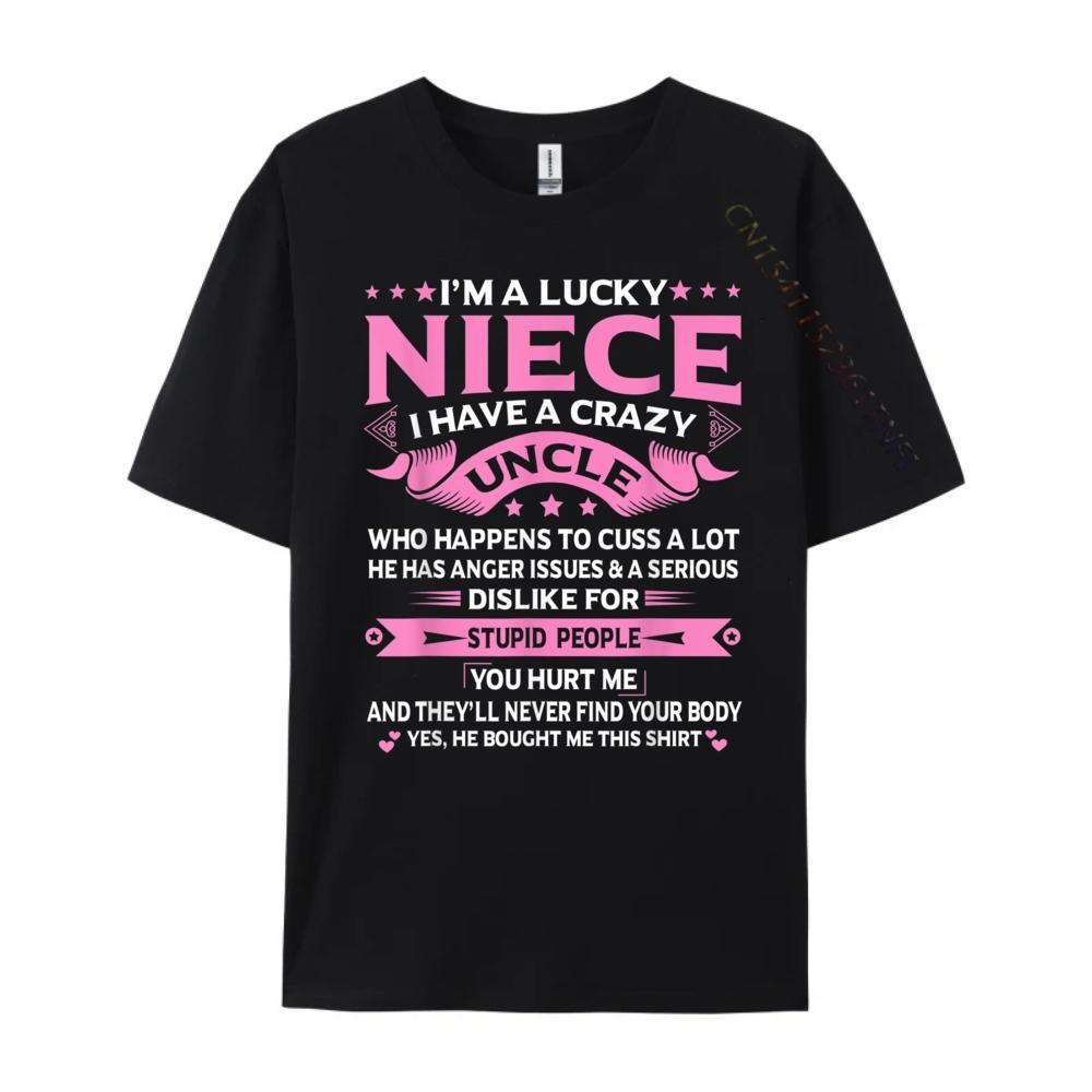 Im A Lucky Niece I Have a Crazy Uncle Funny Uncle Say Niece Free Shippping Items Lowest Prices Student New In Tops And TShirts