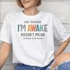 Just Because Im Awake Funny Quote Graphic Printing T Shirts Unisex Unisex Pure Cotton Tee Shirt Clothing