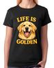 Life Is Golden Retriever Ladies T-Shirt Funny Dog Lover Goldie Quote Tee