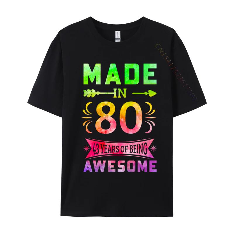 Unisex Classic Tshirts 43 Years Old Bday 43rd Birthday Idea Made In 1980 Tshirts Pure Cotton T Shirt Casual Funny Sarcasm Tees