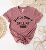 Bitch Don't Spill My Wine T-shirt, Alcohol Shirt, Wine Tee, Witch Top, Wine Tasting Gift, Christmas Shirts, Wine Lover Tee, Drinking T-shirt