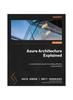 The Azure Architecture Explained : A Comprehensive Guide To Building Effective Cloud Solutions Book