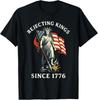 Rejecting Kings Since 1776, Statue of Liberty 4th of July T-Shirt