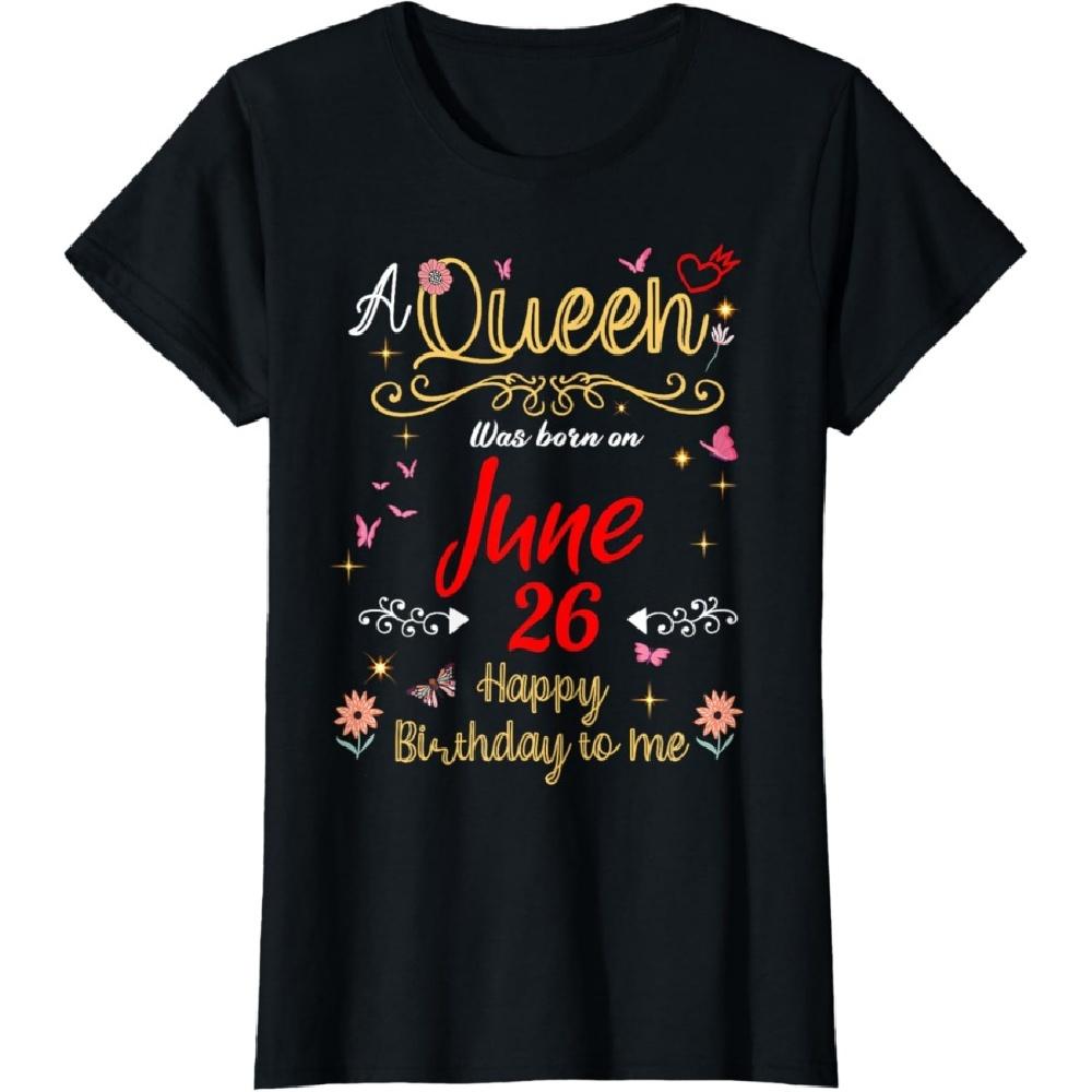 

A Queen Was Born on June 26 June 26th Birthday T-Shirt XXXXXL
