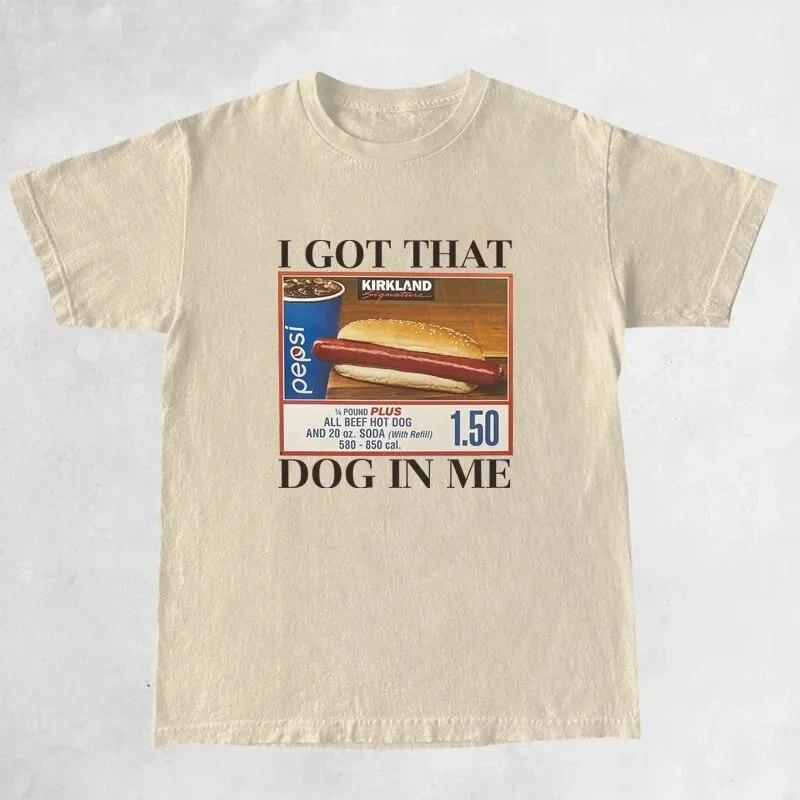 Hot Dog T-Shirts I Got That Dog In Me Funny T Shirt Women Keep 150 Dank Meme Shirt Unisex 100% Cotton Short Sleeve Humor Tees Unisex