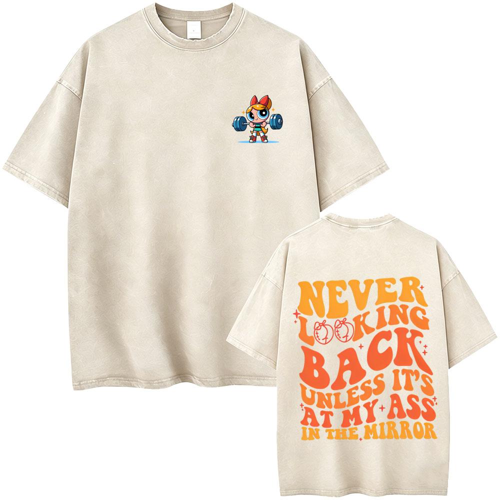 Never Looking Back Unless Its At My Ass In The Mirror Gym Pump Cover T Shirt Washed Vintage Men Women Funny Fitness Tshirts