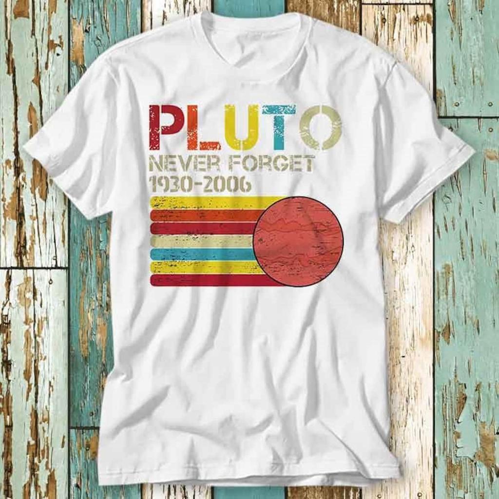 Never Forget Pluto Planet Science Universe Space T-Shirt Top Design Unisex Ladies Mens Tee Retro Fashion Vintage Shirt S831