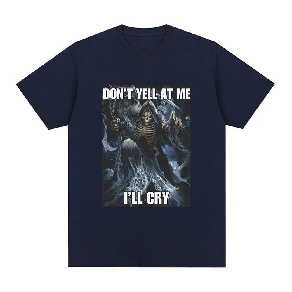 Don't Yell At Me I'll Cry Skeleton Skull Meme T-Shirt Vintage Hip Hop Gothic Short Sleeve T Shirt Cotton Oversized T-shirts