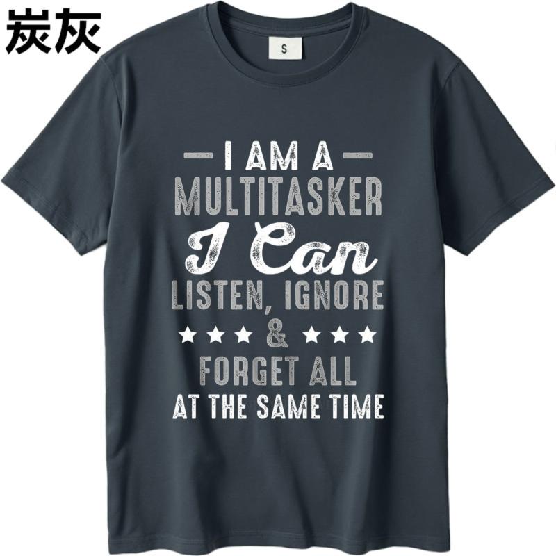 Cotton summer For her tshirt I Am A Multitasker I Can Listen Ignore And Forget All At The Same Time Short Sleeve Street Wear