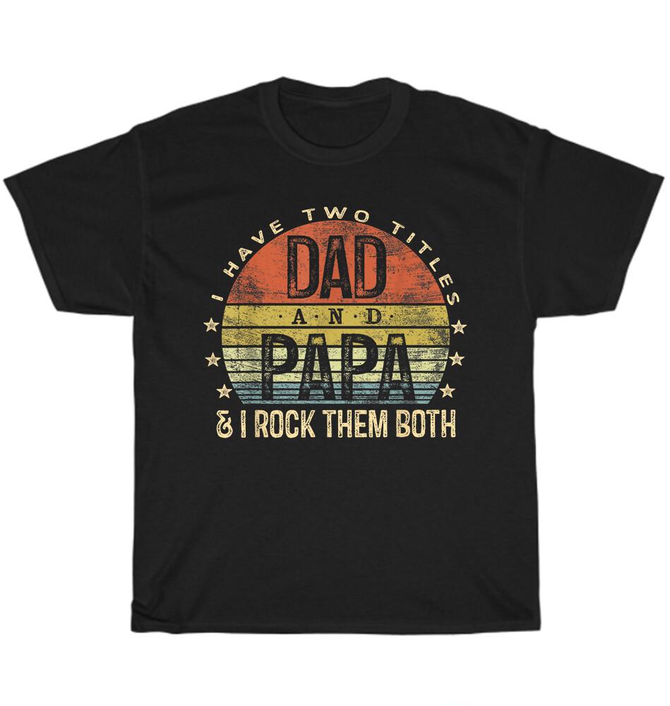 I Have Two Titles Dad And Papa I Rock Them Both Vintage Fathers Day Gift T-Shirt S