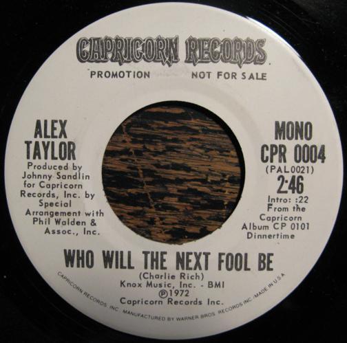 7inch Record ALEX TAYLOR - Who Will The Next Fool Be CPR0004 CAPRICORN 1972 US Rock Used