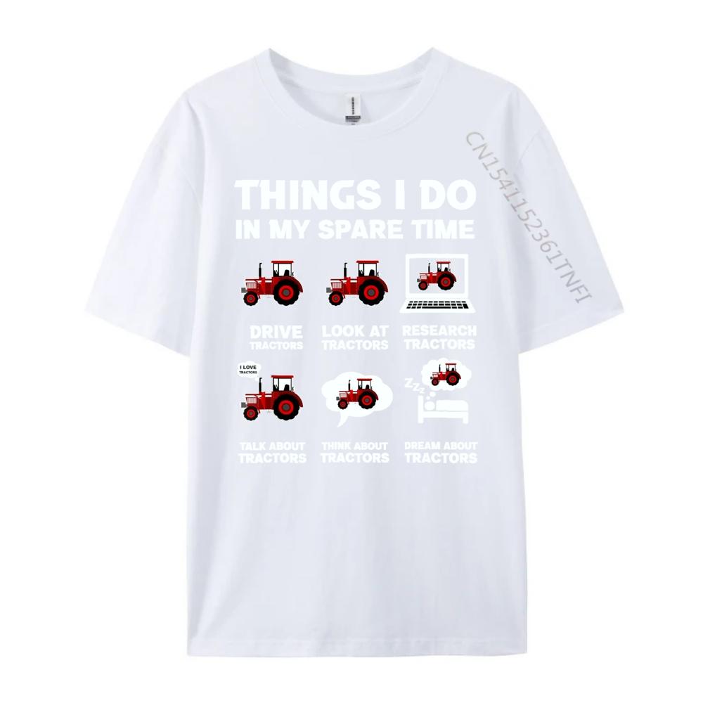 Funny Tractors Lover 6 Things I Do In My Spare Time Tractor White T Shirt Men Natural High Quality Valentines Day