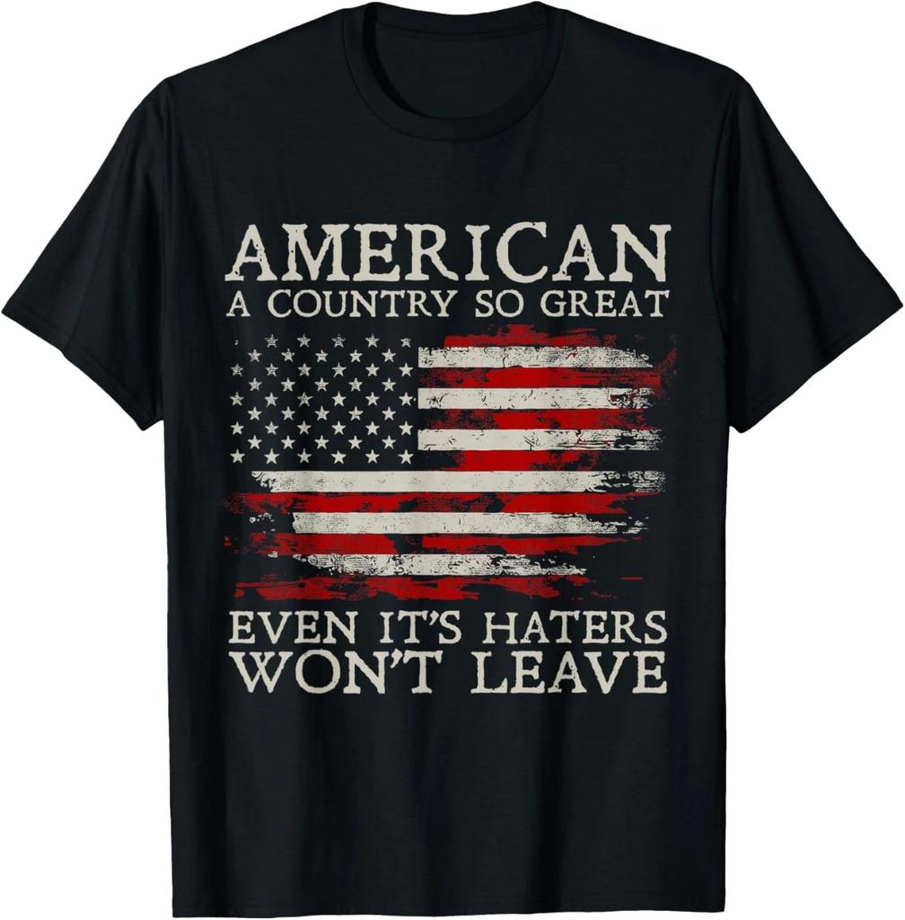 America A Country So Great Even It's Haters Won't Leave T-Shirt