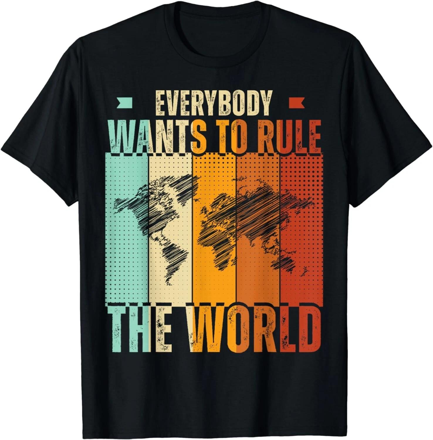 Everybody Wants To Rule The World Funny Gift Unisex T-Shirt 3XL